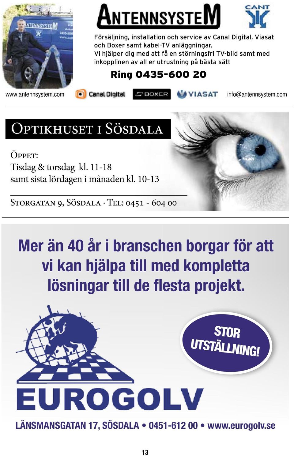 com info@antennsystem.com Optikhuset i Sösdala Öppet: Tisdag & torsdag kl. 11-18 samt sista lördagen i månaden kl.