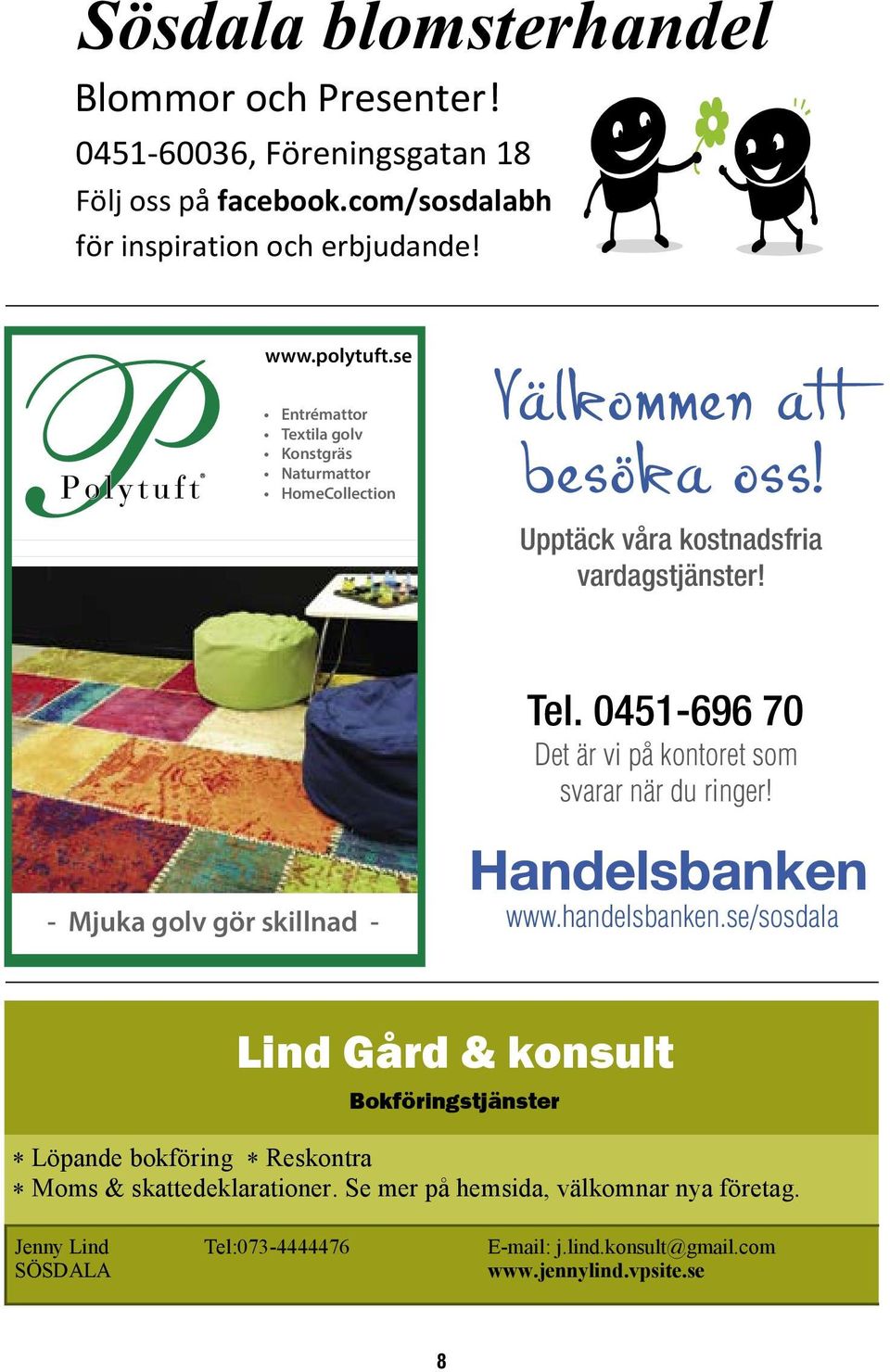 Upptäck våra kostnadsfria vardagstjänster! Tel. 0451-696 70 Det är vi på kontoret som svarar när du ringer! - Mjuka golv gör skillnad - Mjuka golv gör skillnad www.handelsbanken.