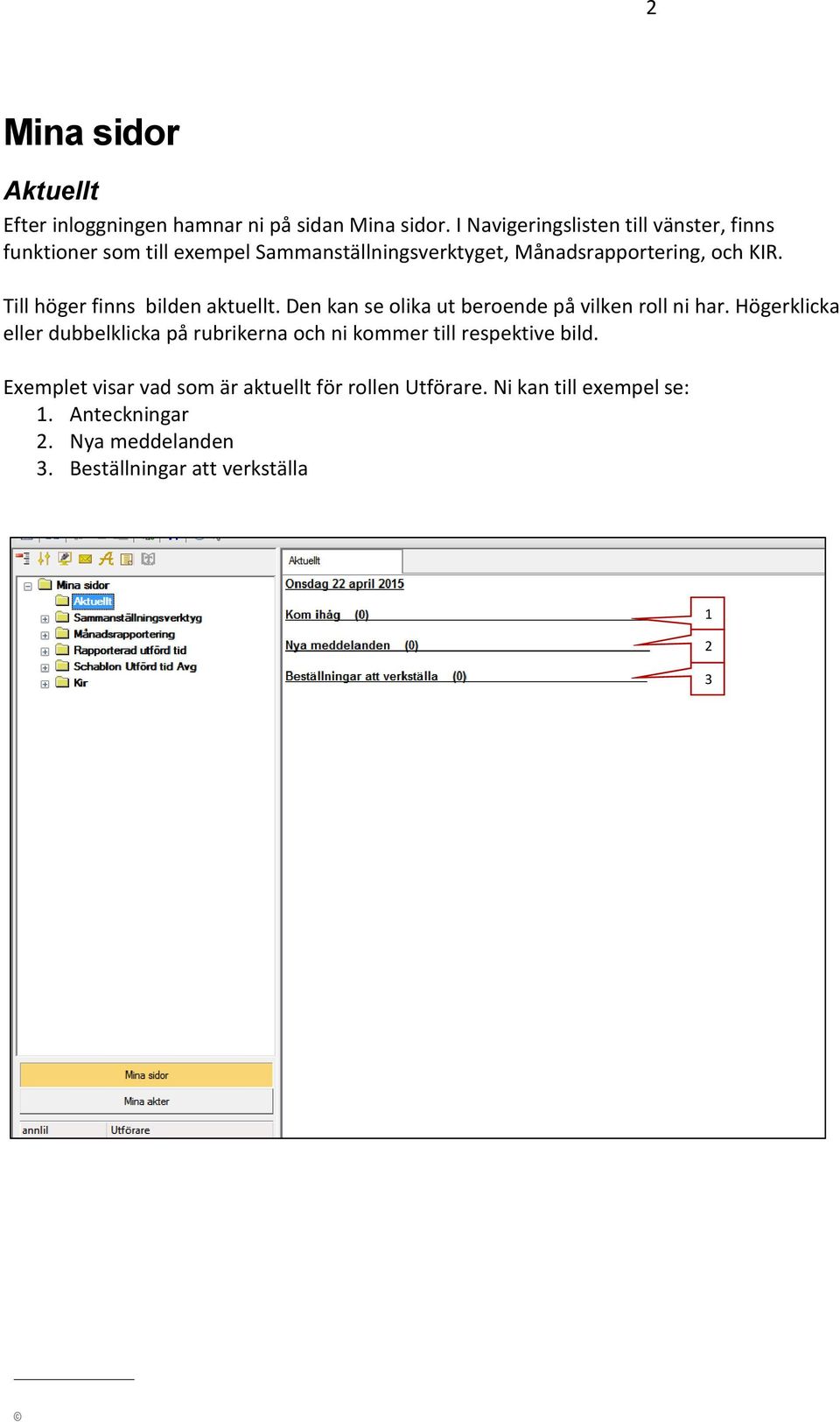 Till höger finns bilden aktuellt. Den kan se olika ut beroende på vilken roll ni har.