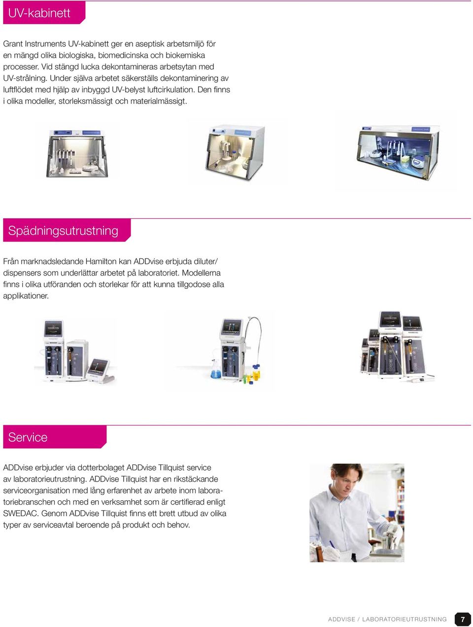 Den finns i olika modeller, storleksmässigt och materialmässigt. Spädningsutrustning Från marknadsledande Hamilton kan ADDvise erbjuda diluter/ dispensers som underlättar arbetet på laboratoriet.