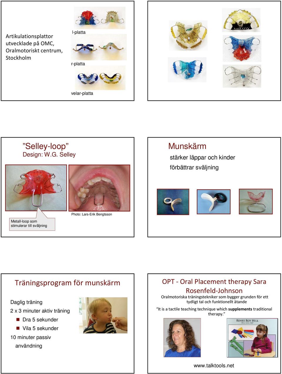 munskärm Daglig träning 2 x 3 minuter aktiv träning Dra 5 sekunder Vila 5 sekunder 10 minuter passiv användning OPT -Oral Placement therapysara