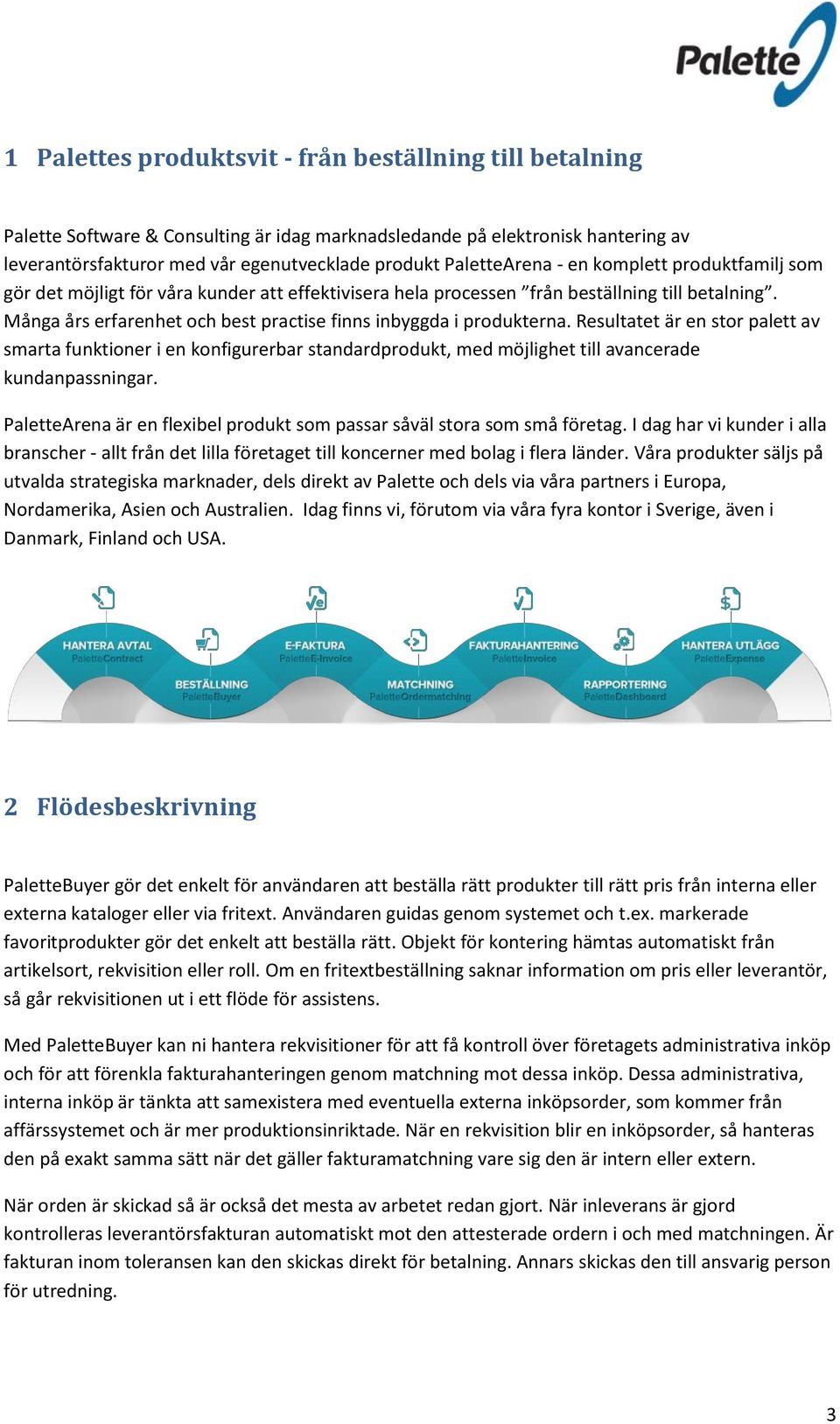 Många års erfarenhet och best practise finns inbyggda i produkterna.