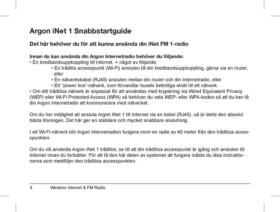 Ett power line -nätverk, som förvandlar husets befintliga elnät till ett nätverk.