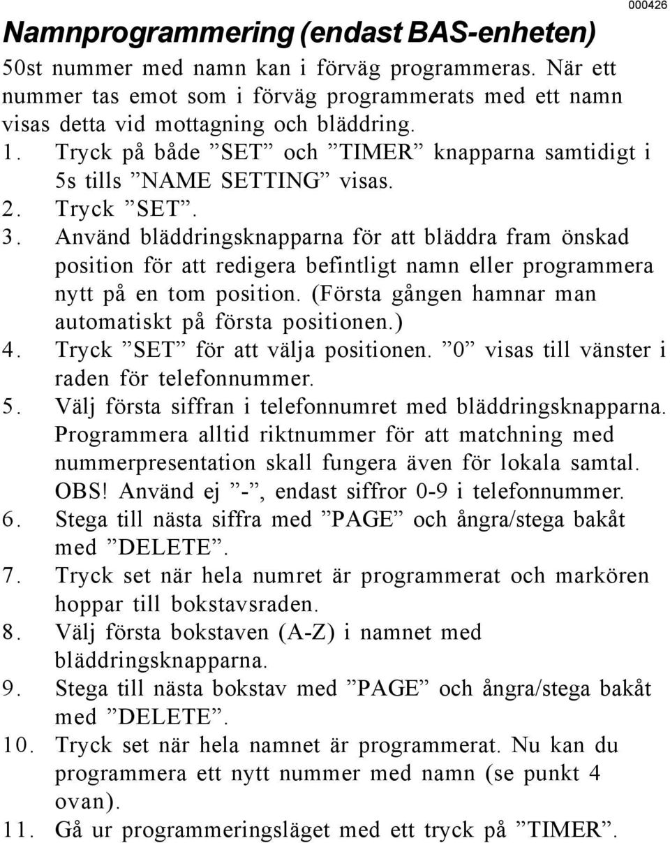 Använd bläddringsknapparna för att bläddra fram önskad position för att redigera befintligt namn eller programmera nytt på en tom position. (Första gången hamnar man automatiskt på första positionen.