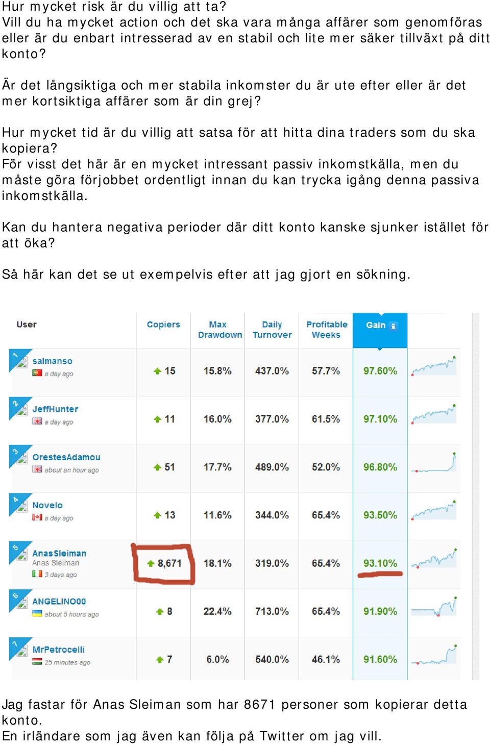 För visst det här är en mycket intressant passiv inkomstkälla, men du måste göra förjobbet ordentligt innan du kan trycka igång denna passiva inkomstkälla.