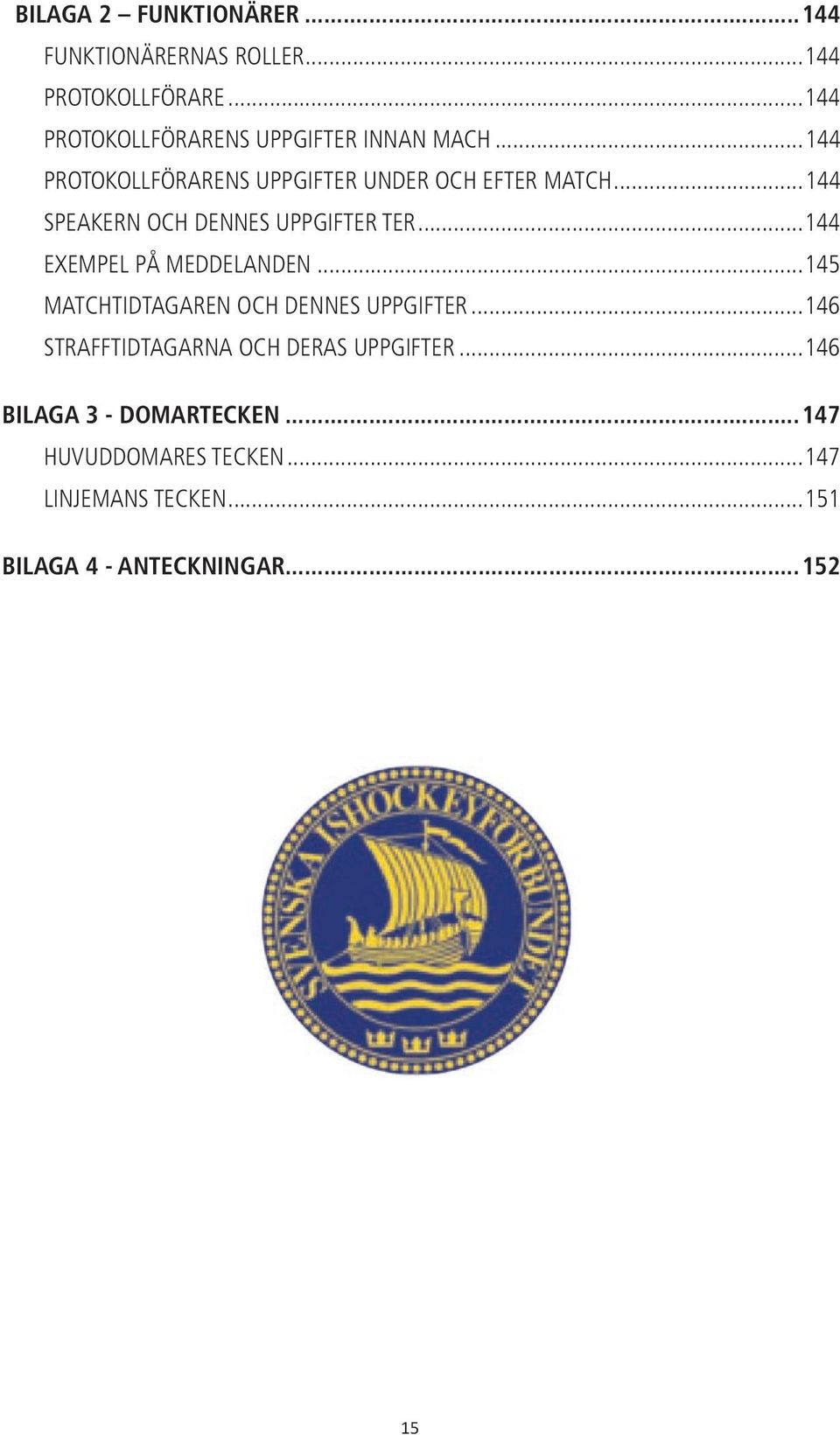 ..144 SPEAKERN OCH DENNES UPPGIFTER TER...144 EXEMPEL PÅ MEDDELANDEN...145 MATCHTIDTAGAREN OCH DENNES UPPGIFTER.