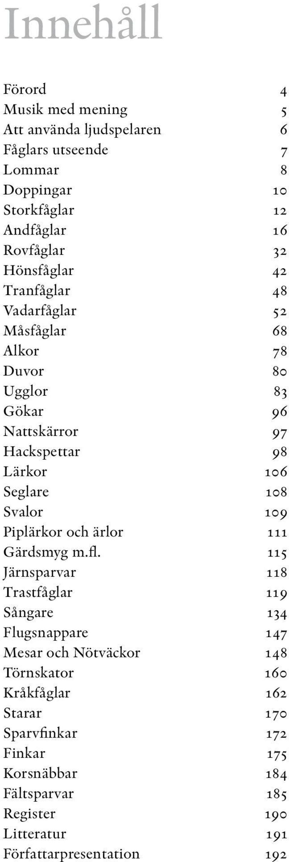 Svalor 109 Piplärkor och ärlor 111 Gärdsmyg m.fl.