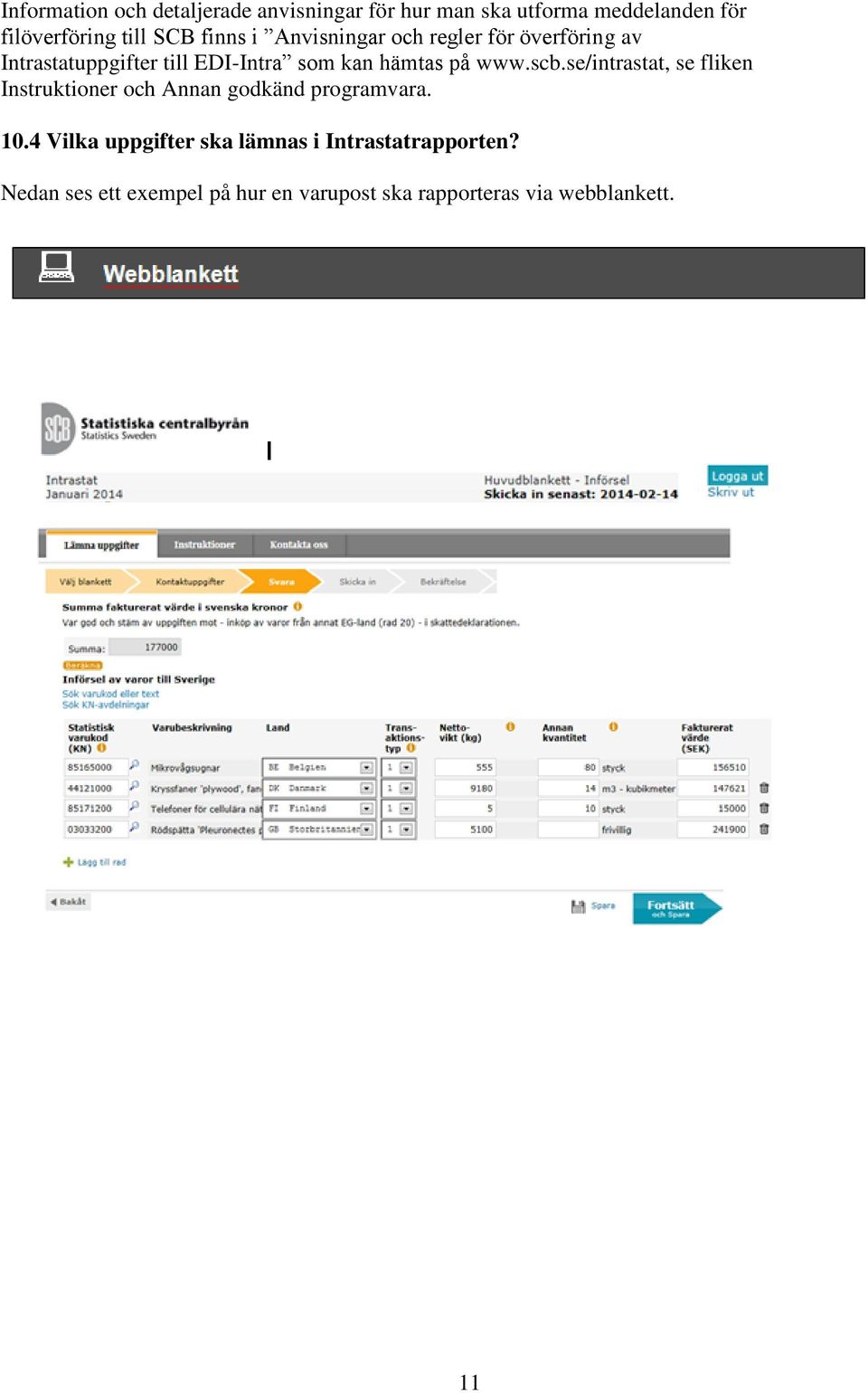 www.scb.se/intrastat, se fliken Instruktioner och Annan godkänd programvara. 10.