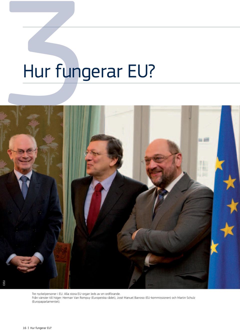 Från vänster till höger: Herman Van Rompuy (Europeiska