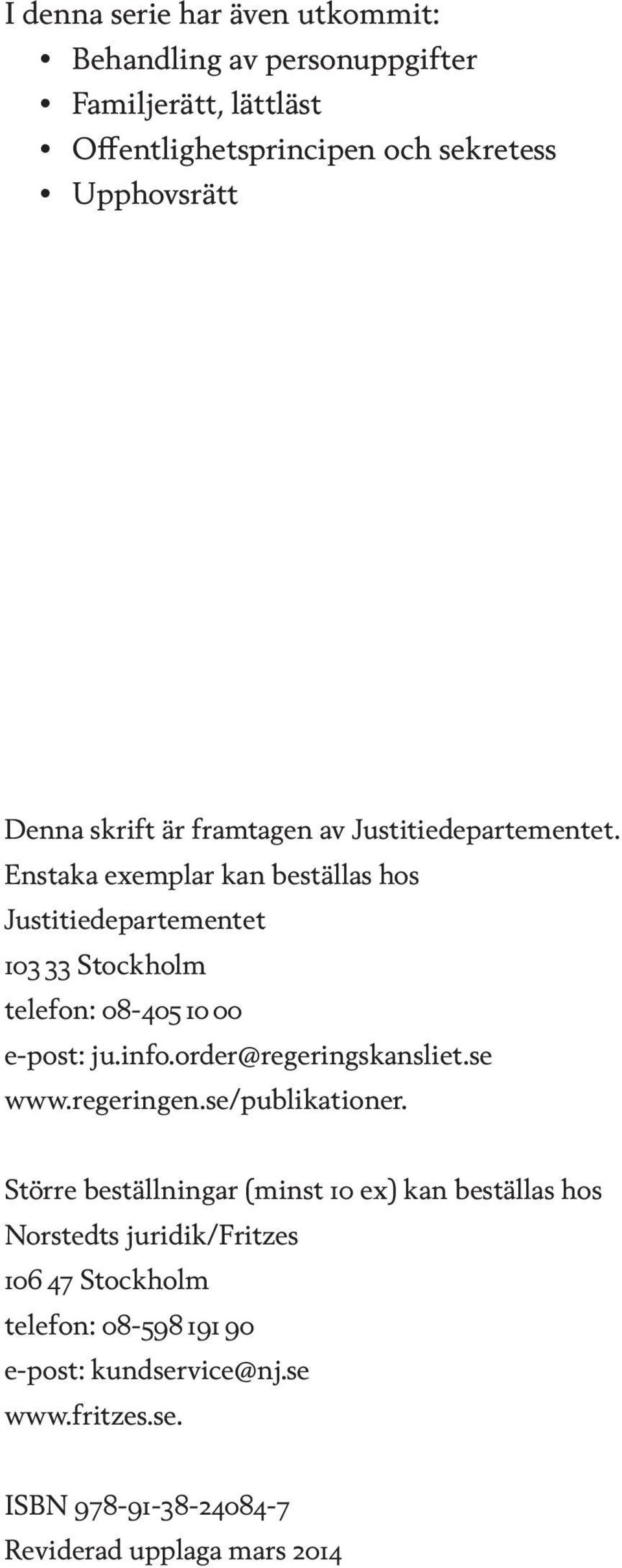 Enstaka exemplar kan beställas hos Justitiedepartementet 103 33 Stockholm telefon: 08-405 10 00 e-post: ju.info.order@regeringskansliet.se www.