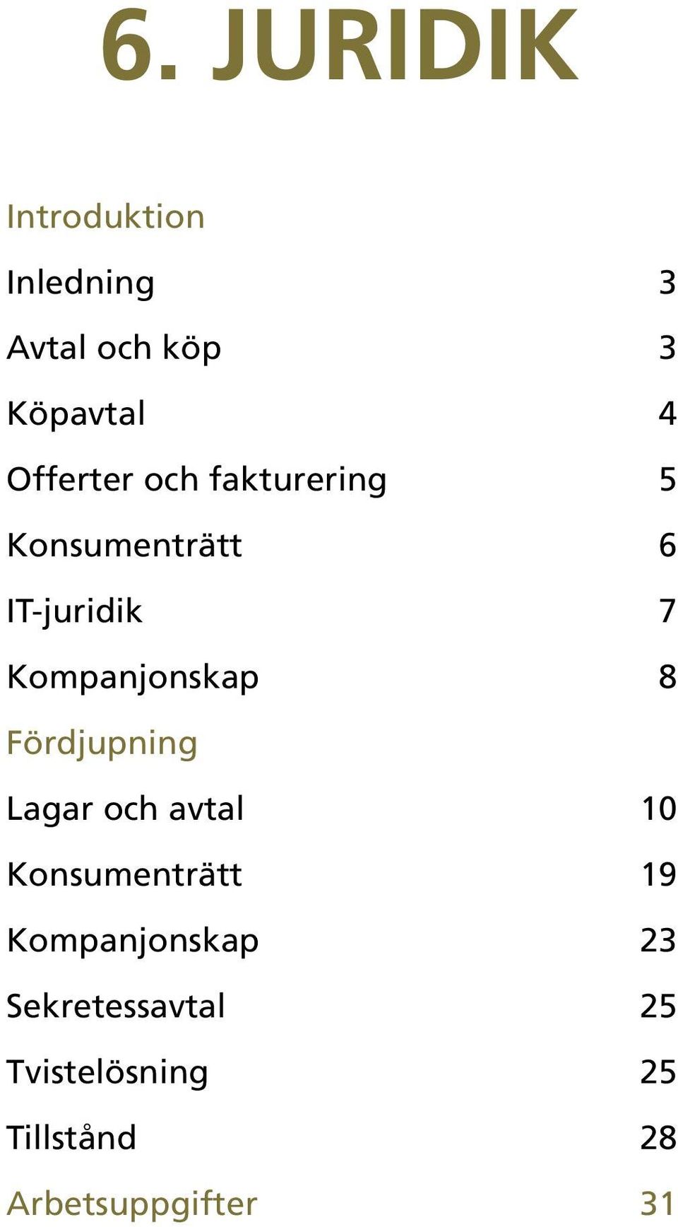 Kompanjonskap 8 Fördjupning Lagar och avtal 10 Konsumenträtt 19