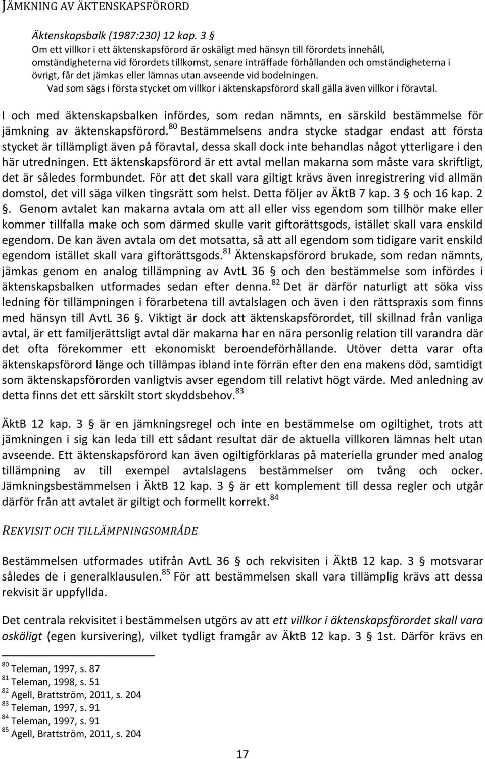 jämkas eller lämnas utan avseende vid bodelningen. Vad som sägs i första stycket om villkor i äktenskapsförord skall gälla även villkor i föravtal.