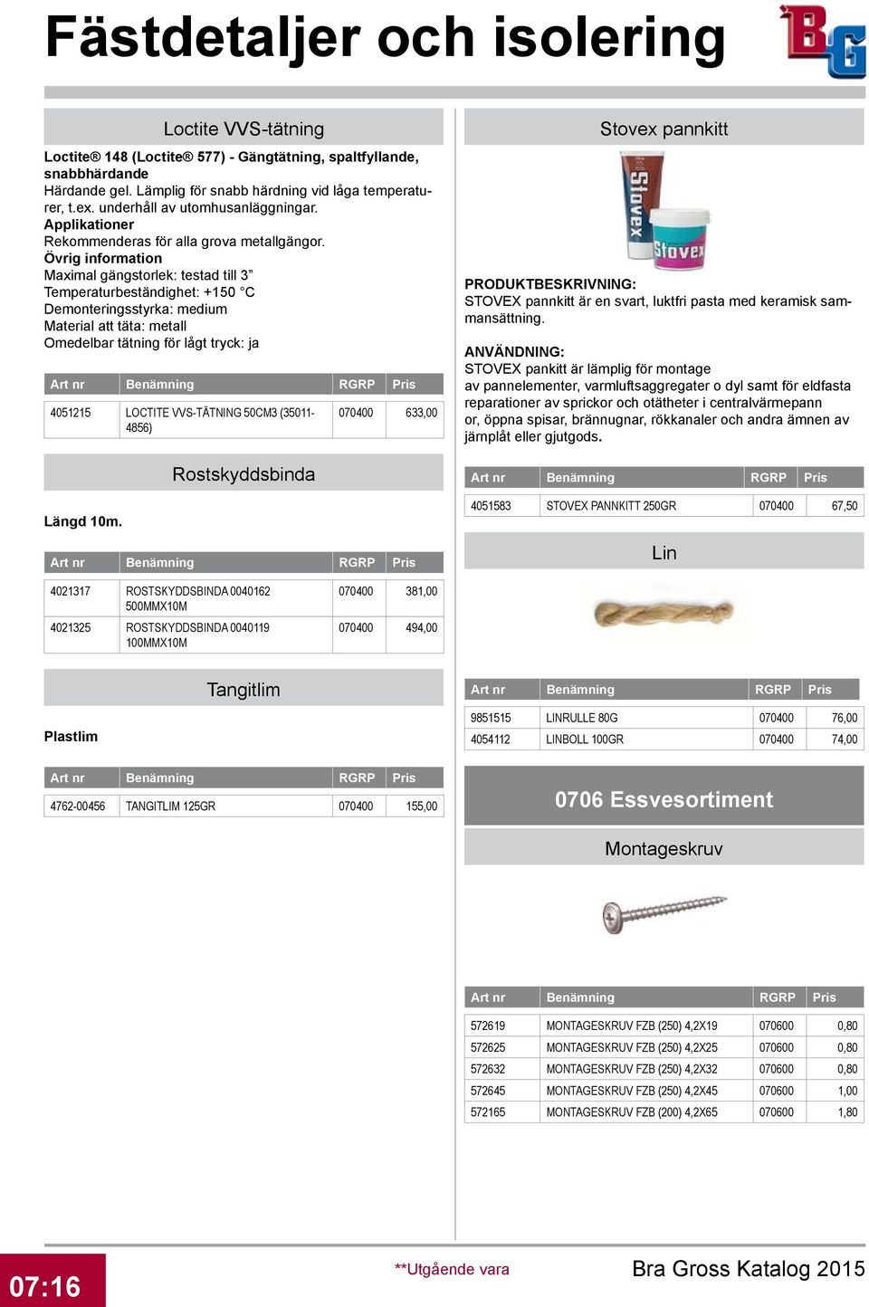 Övrig information Maximal gängstorlek: testad till 3 Temperaturbeständighet: +150 C Demonteringsstyrka: medium Material att täta: metall Omedelbar tätning för lågt tryck: ja 4051215 LOCTITE