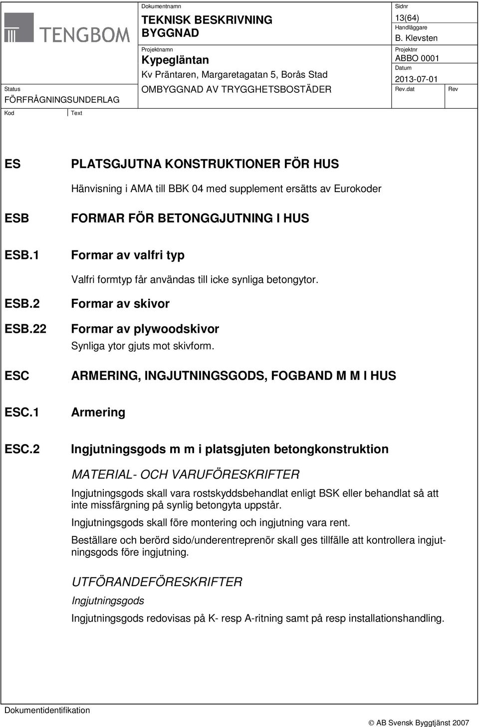 ARMERING, INGJUTNINGSGODS, FOGBAND M M I HUS ESC.1 Armering ESC.