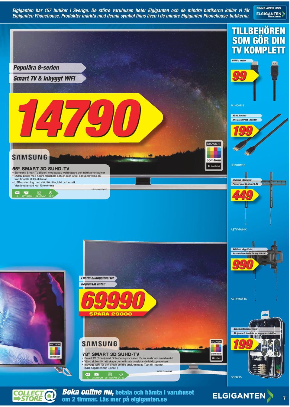 TILLBEHÖREN SOM GÖR DIN TV KOMPLETT HDMI 1 meter Populära 8-serien 99 Smart TV & inbyggt WiFi 14790 Samsung Smart TV (Tizen) med appar, webbläsare och häftiga funktoiner SUHD-panel med högre