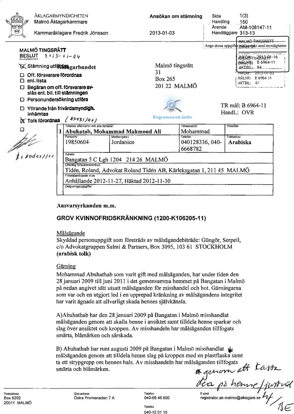 inhämtas kf Tolk forordnaa { *>n ijtt#) 1 TiEitalad: eftemarnn och sila förnamn Ansökan om stämning 2013-01-03 Abuhatab, Mohammad Mahmoud Ali Personnr Medborgare i 19850604-9033 Jordanien Adress