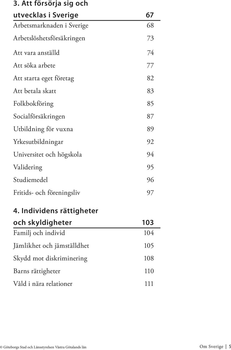 94 Validering 95 Studiemedel 96 Fritids- och föreningsliv 97 4.