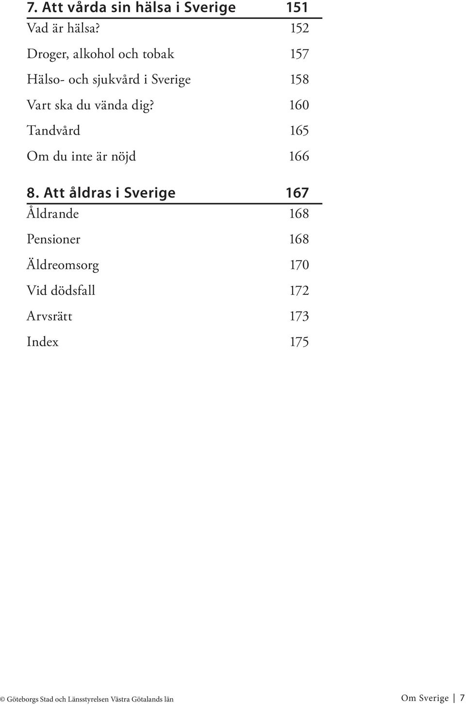 160 Tandvård 165 Om du inte är nöjd 166 8.