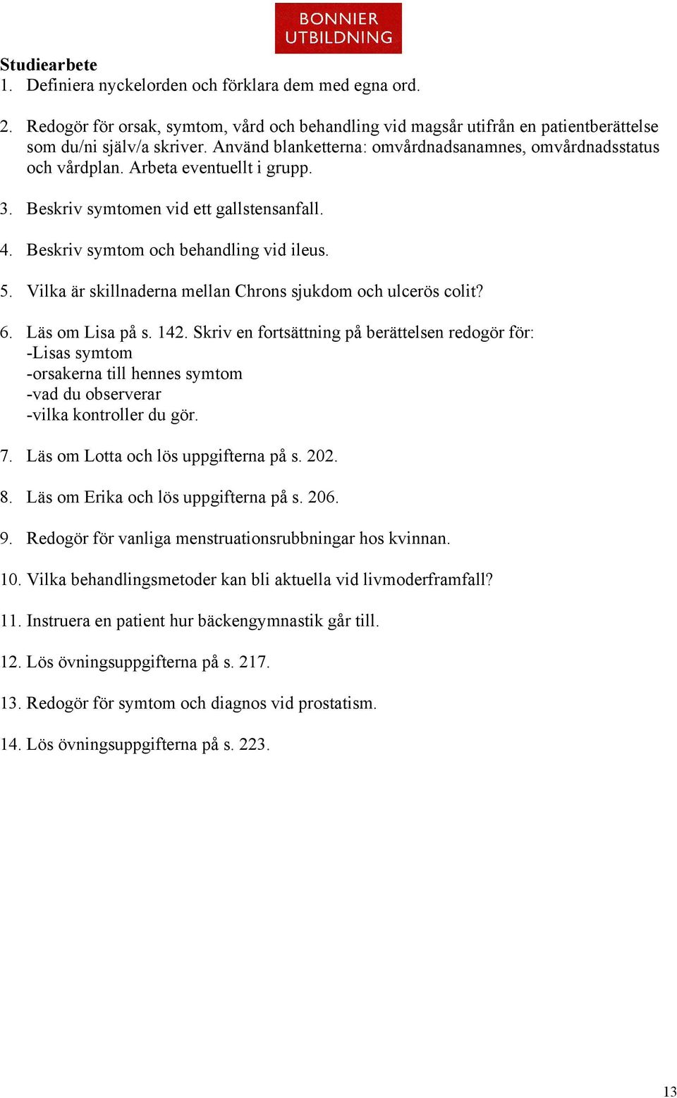 Vilka är skillnaderna mellan Chrons sjukdom och ulcerös colit? 6. Läs om Lisa på s. 142.