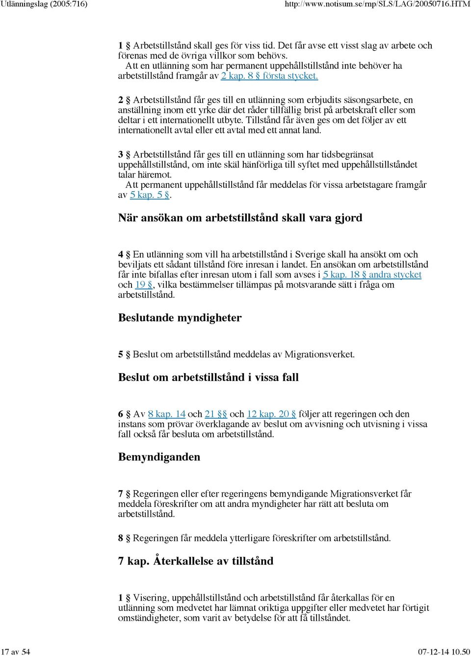 2 Arbetstillstånd får ges till en utlänning som erbjudits säsongsarbete, en anställning inom ett yrke där det råder tillfällig brist på arbetskraft eller som deltar i ett internationellt utbyte.