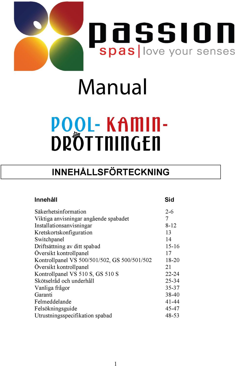 kontrollpanel 17 Kontrollpanel VS 500/501/502, GS 500/501/502 18-20 Översikt kontrollpanel 21 Kontrollpanel VS 510 S, GS 510