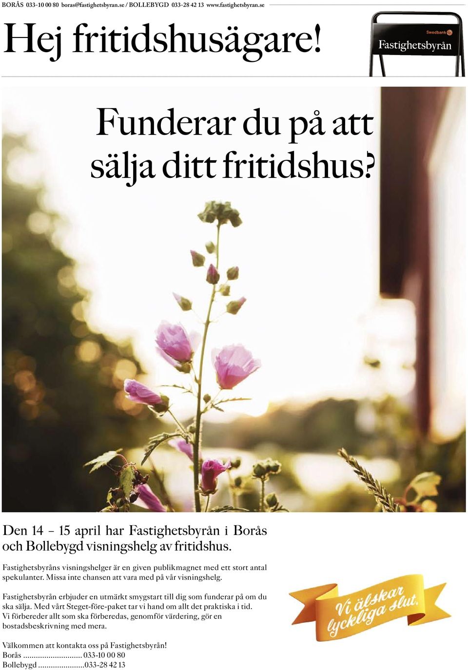 Missa inte chansen att vara med på vår visningshelg. Fastighetsbyrån erbjuder en utmärkt smygstart till dig som funderar på om du ska sälja.