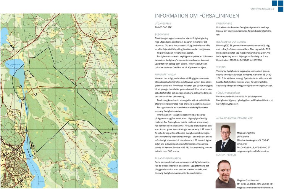 Fastighetsmäklaren är skyldig att upprätta en dokumentation över budgivare/intressenter med namn, kontaktuppgifter och belopp som bjudits.