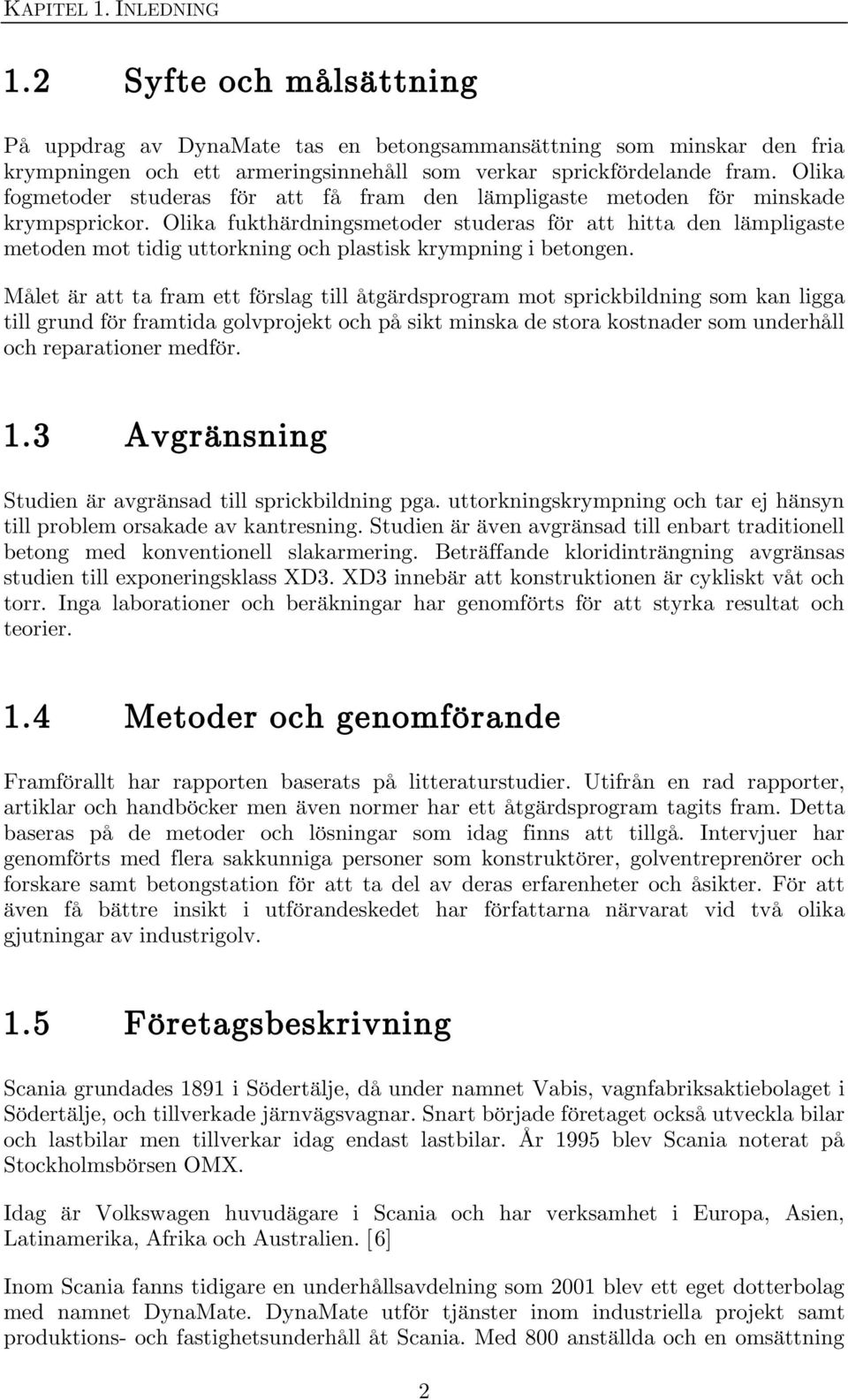 Olika fukthärdningsmetoder studeras för att hitta den lämpligaste metoden mot tidig uttorkning och plastisk krympning i betongen.