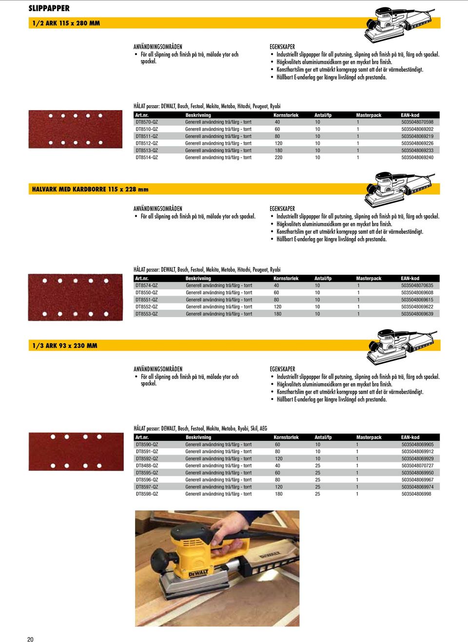 HÅLAT passar: DEWALT, Bosch, Festool, Makita, Metabo, Hitachi, Peugeot, Ryobi DT8570-QZ Generell användning trä/färg - torrt 40 10 1 5035048070598 DT8510-QZ Generell användning trä/färg - torrt 60 10