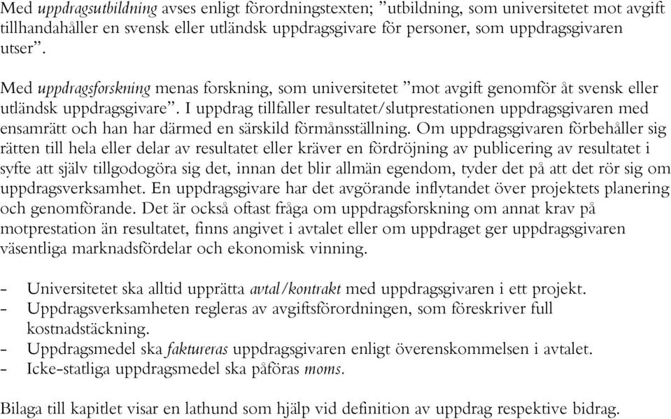 I uppdrag tillfaller resultatet/slutprestationen uppdragsgivaren med ensamrätt och han har därmed en särskild förmånsställning.