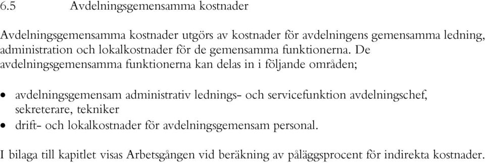 De avdelningsgemensamma funktionerna kan delas in i följande områden; avdelningsgemensam administrativ lednings- och