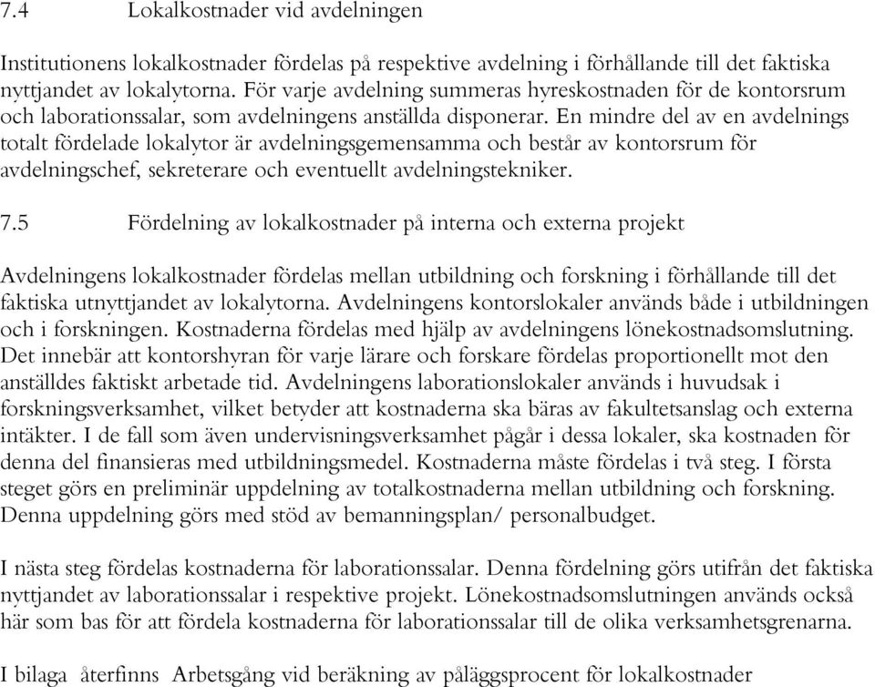 En mindre del av en avdelnings totalt fördelade lokalytor är avdelningsgemensamma och består av kontorsrum för avdelningschef, sekreterare och eventuellt avdelningstekniker. 7.