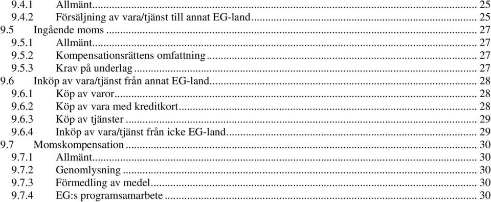 .. 28 9.6.3 Köp av tjänster... 29 9.6.4 Inköp av vara/tjänst från icke EG-land... 29 9.7 Momskompensation... 30 9.7.1 Allmänt... 30 9.7.2 Genomlysning.