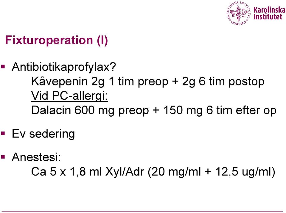 PC-allergi: Dalacin 600 mg preop + 150 mg 6 tim