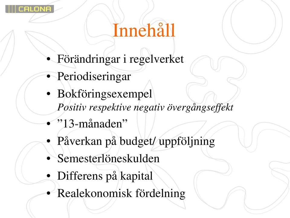 övergångseffekt 13-månaden Påverkan på budget/