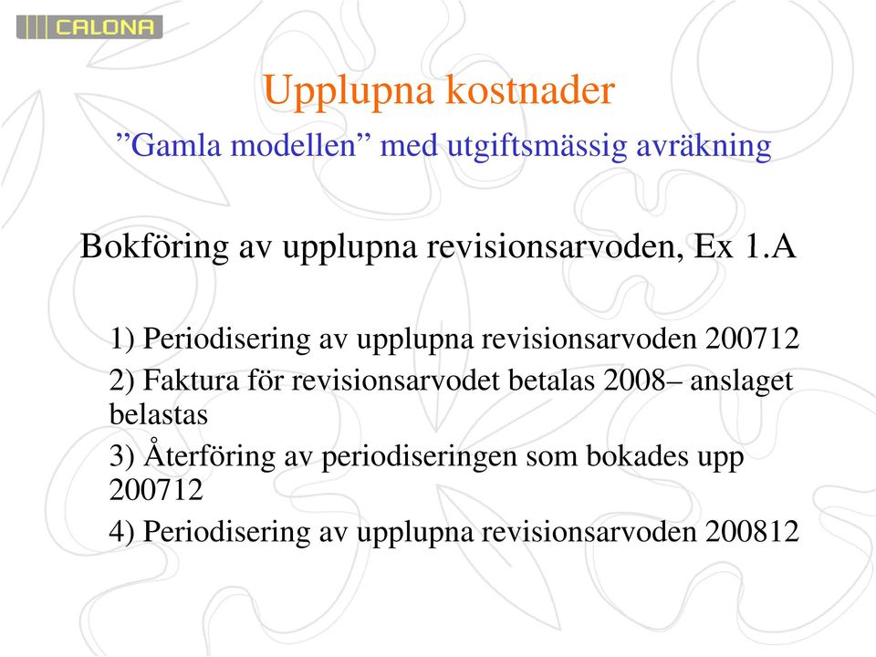 A 1) Periodisering i av upplupna revisionsarvoden i 200712 2) Faktura för