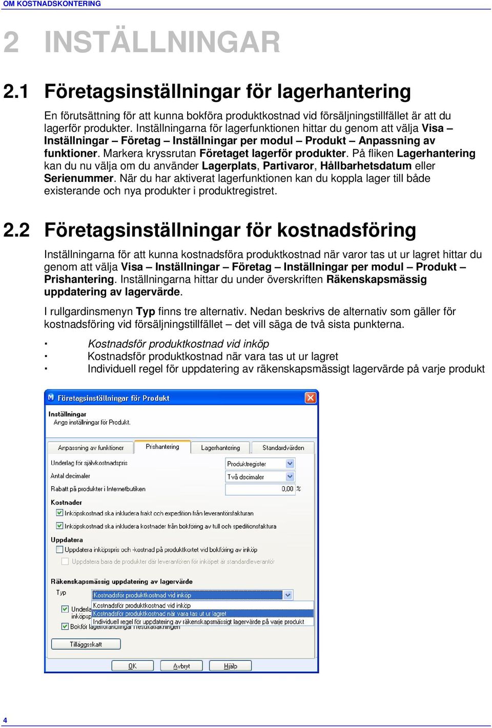 På fliken Lagerhantering kan du nu välja om du använder Lagerplats, Partivaror, Hållbarhetsdatum eller Serienummer.