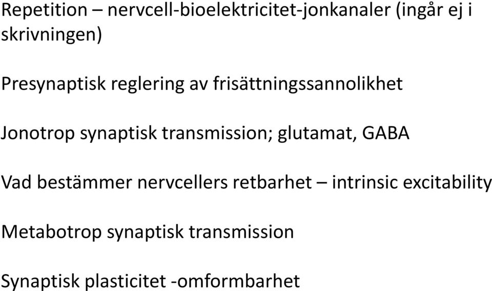 transmission; glutamat, GABA Vad bestämmer nervcellers retbarhet intrinsic