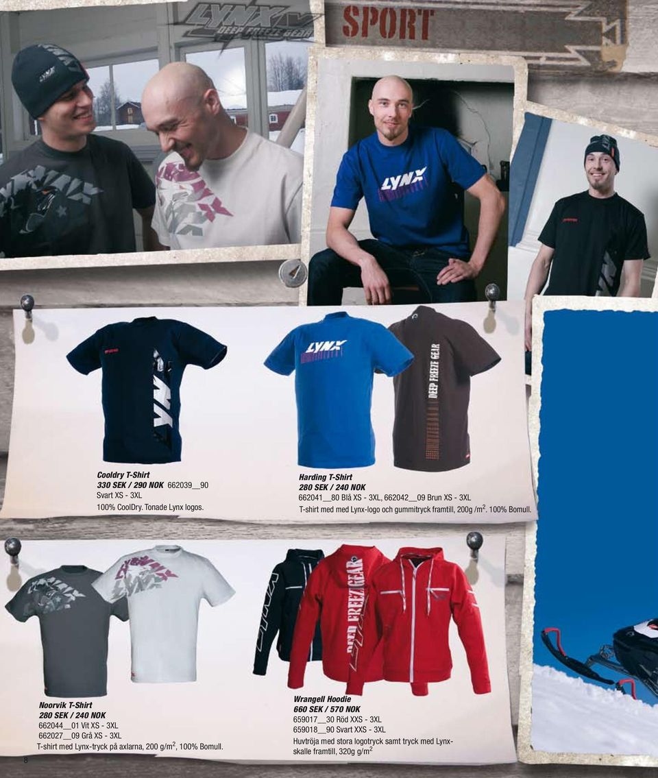 8 Noorvik T-Shirt 280 SEK / 240 NOK 662044 01 Vit XS - 3XL 662027 09 Grå XS - 3XL T-shirt med Lynx-tryck på axlarna, 200 g/m 2, 100%