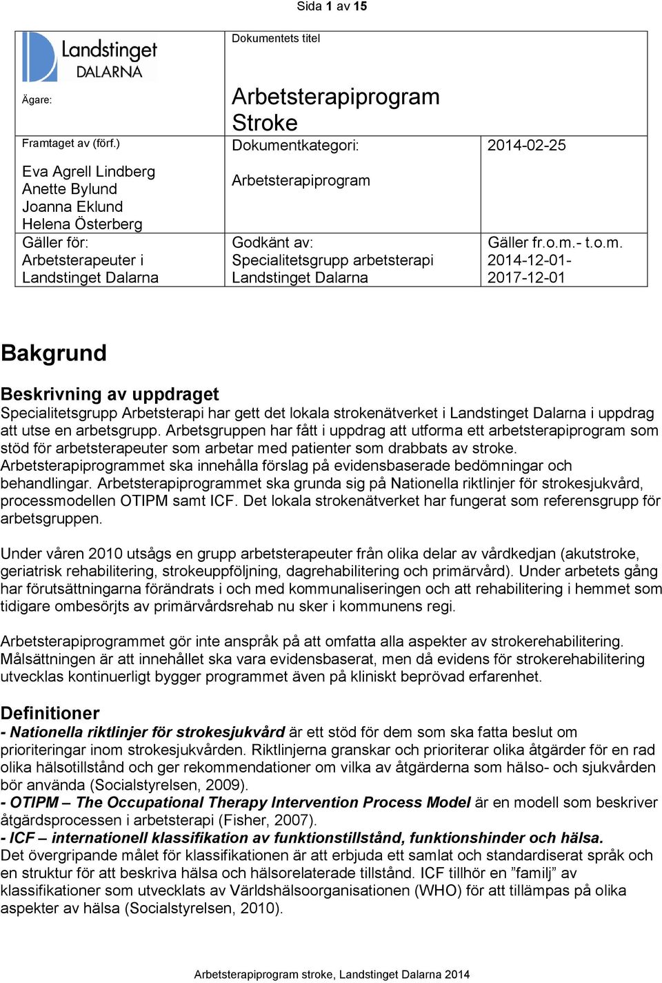 Specialitetsgrupp arbetsterapi Landstinget Dalarna 2014-02-25 Gäller fr.o.m.