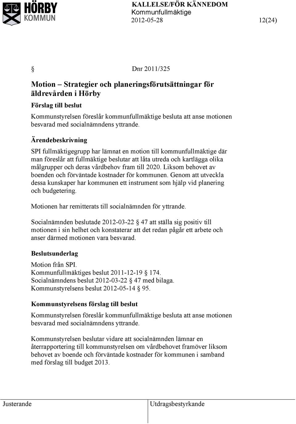 SPI fullmäktigegrupp har lämnat en motion till kommunfullmäktige där man föreslår att fullmäktige beslutar att låta utreda och kartlägga olika målgrupper och deras vårdbehov fram till 2020.