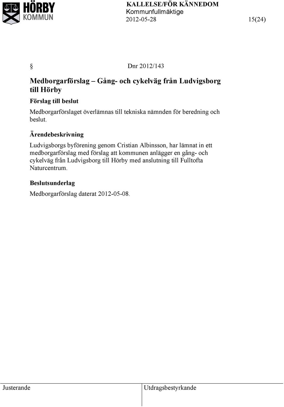 Ludvigsborgs byförening genom Cristian Albinsson, har lämnat in ett medborgarförslag med förslag att kommunen
