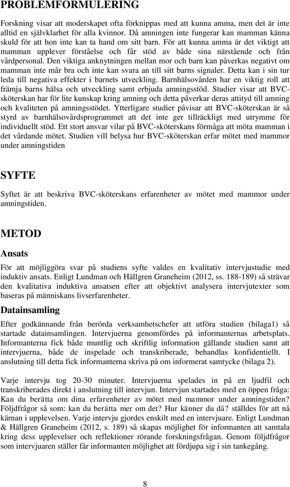 För att kunna amma är det viktigt att mamman upplever förståelse och får stöd av både sina närstående och från vårdpersonal.