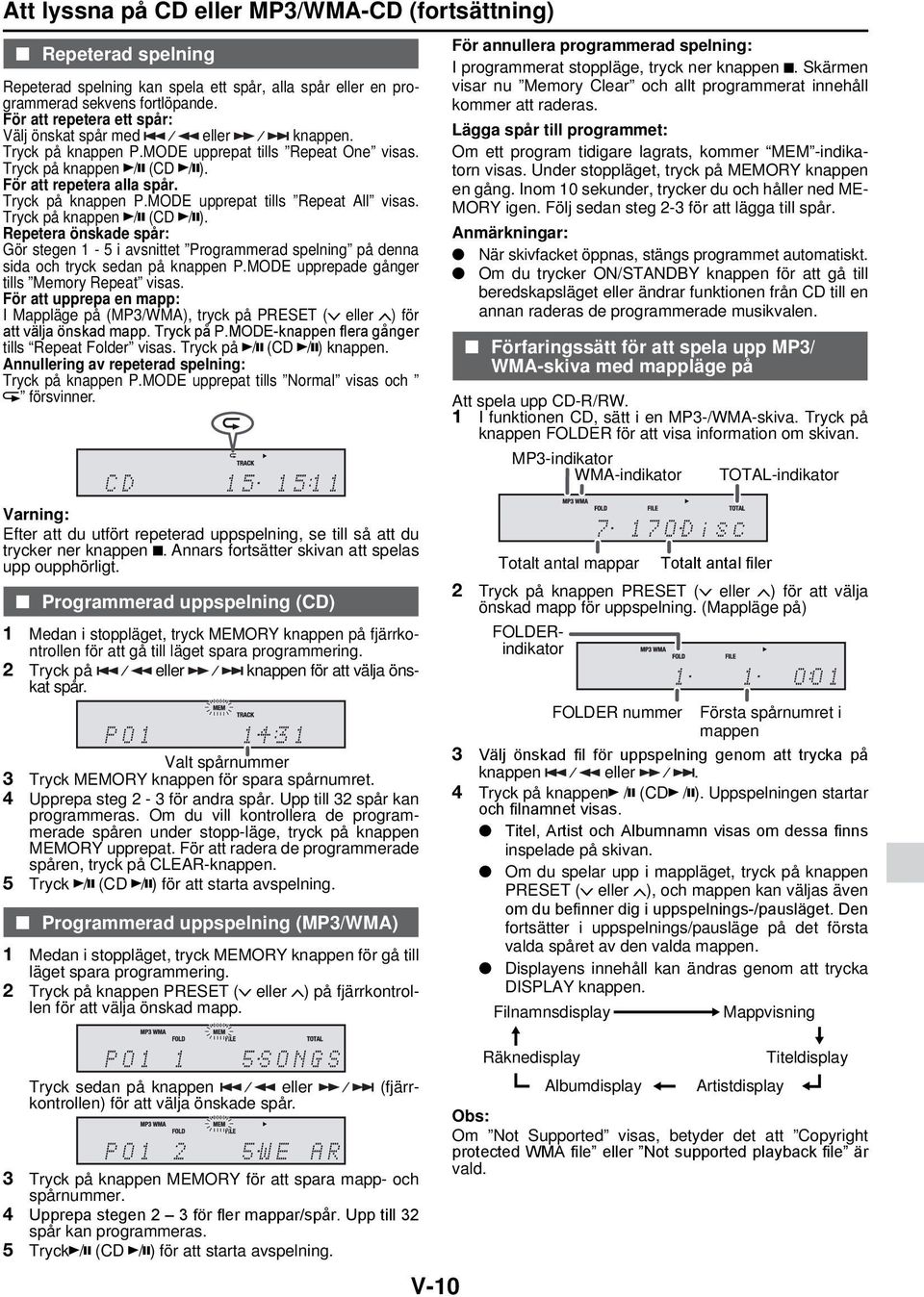 Tryck på knappen / (CD / ). Repetera önskade spår: Gör stegen 1-5 i avsnittet Programmerad spelning på denna sida och tryck sedan på knappen P.MODE upprepade gånger tills Memory Repeat visas.