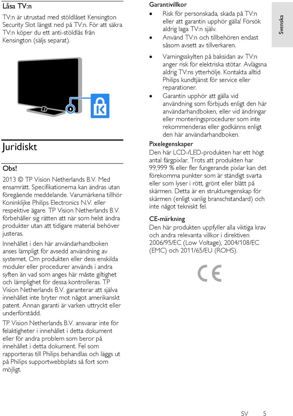 TP Vision Netherlands B.V. förbehåller sig rätten att när som helst ändra produkter utan att tidigare material behöver justeras.