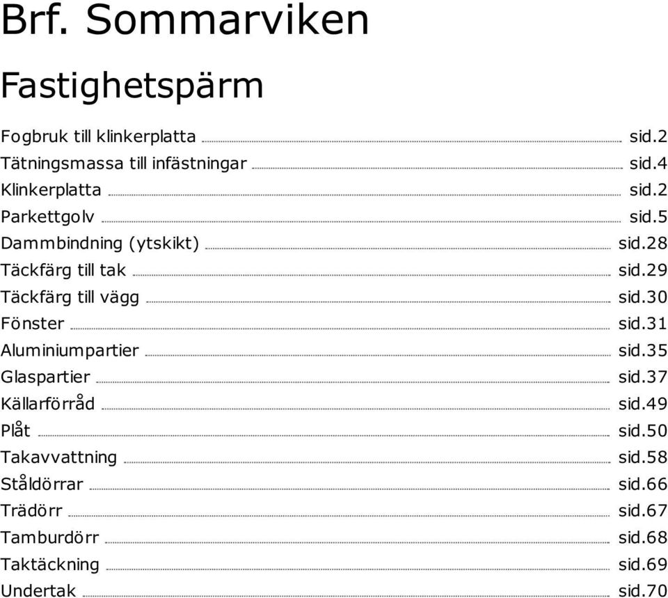 Glaspartier Källarförråd Plåt Takavvattning Ståldörrar Trädörr Tamburdörr Taktäckning Undertak sid.2 sid.