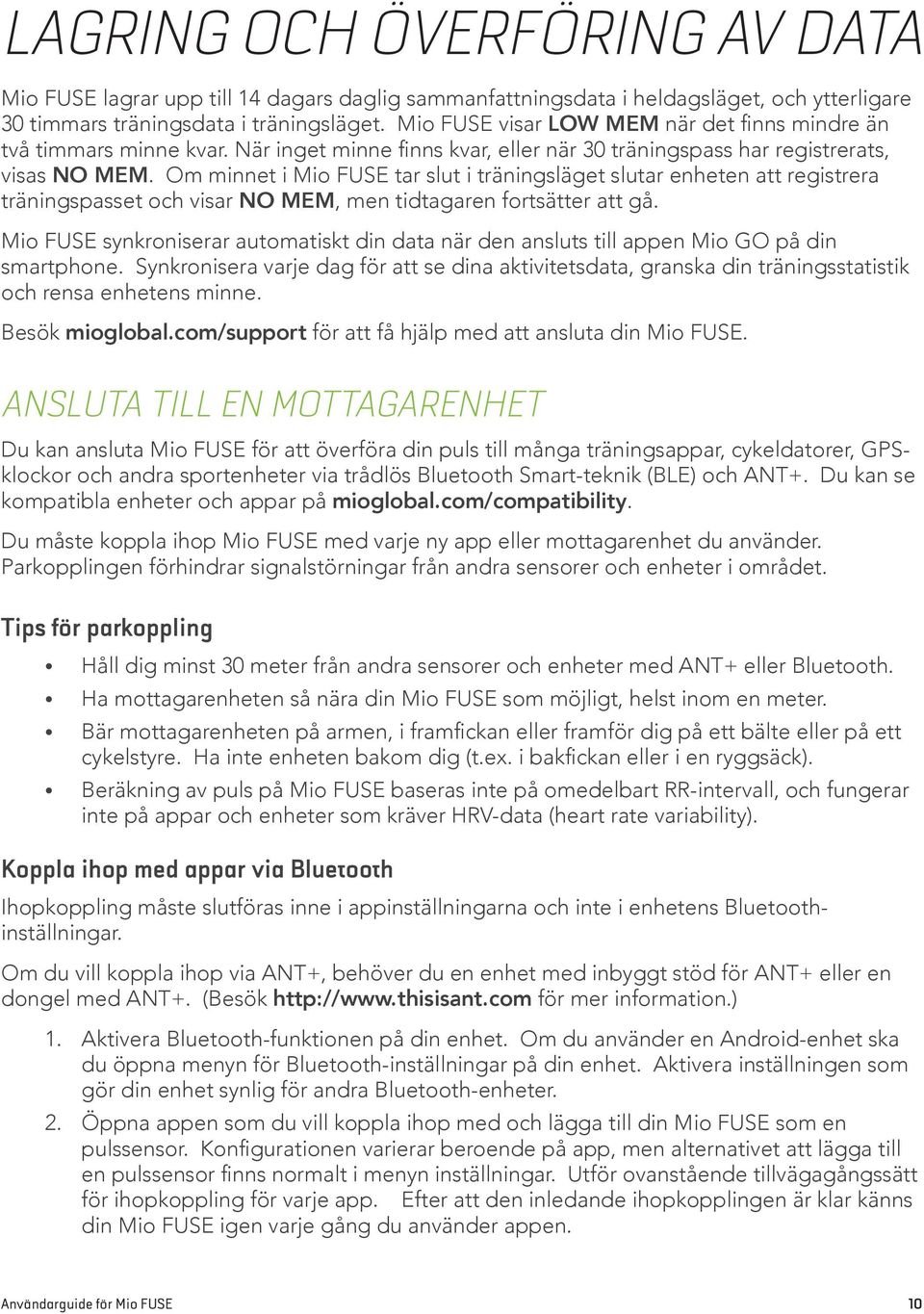 Om minnet i Mio FUSE tar slut i träningsläget slutar enheten att registrera träningspasset och visar NO MEM, men tidtagaren fortsätter att gå.