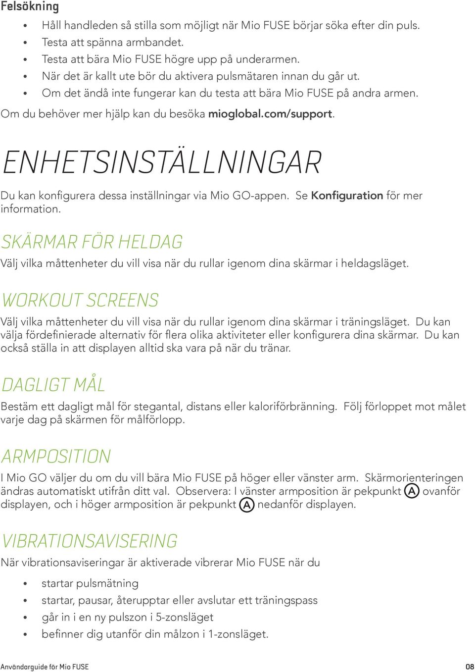 ENHETSINSTÄLLNINGAR Du kan konfigurera dessa inställningar via Mio GO-appen. Se Konfiguration för mer information.