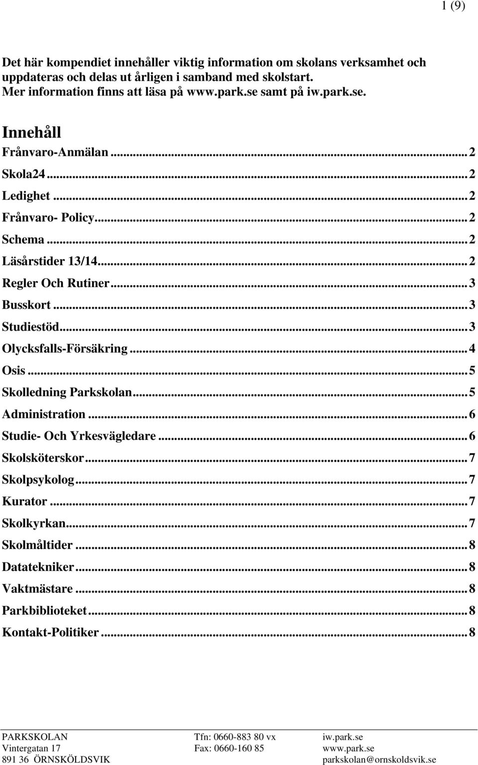 .. 2 Läsårstider 13/14... 2 Regler Och Rutiner... 3 Busskort... 3 Studiestöd... 3 Olycksfalls-Försäkring... 4 Osis... 5 Skolledning Parkskolan... 5 Administration.