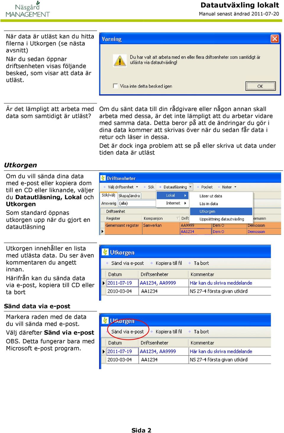 Detta beror på att de ändringar du gör i dina data kommer att skrivas över när du sedan får data i retur och läser in dessa.